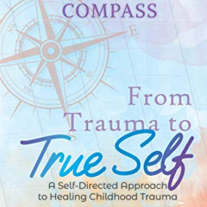 The Survivor's Compass: From Trauma To True Self